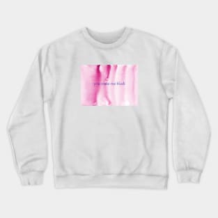 You make me blush Crewneck Sweatshirt